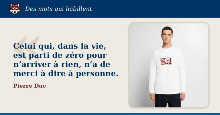 « Celui qui, dans la vie, est parti de zéro pour n’arriver à rien, n’a de merci à dire à personne. », Pierre Dac : la citation et le T-shirt qui la porte