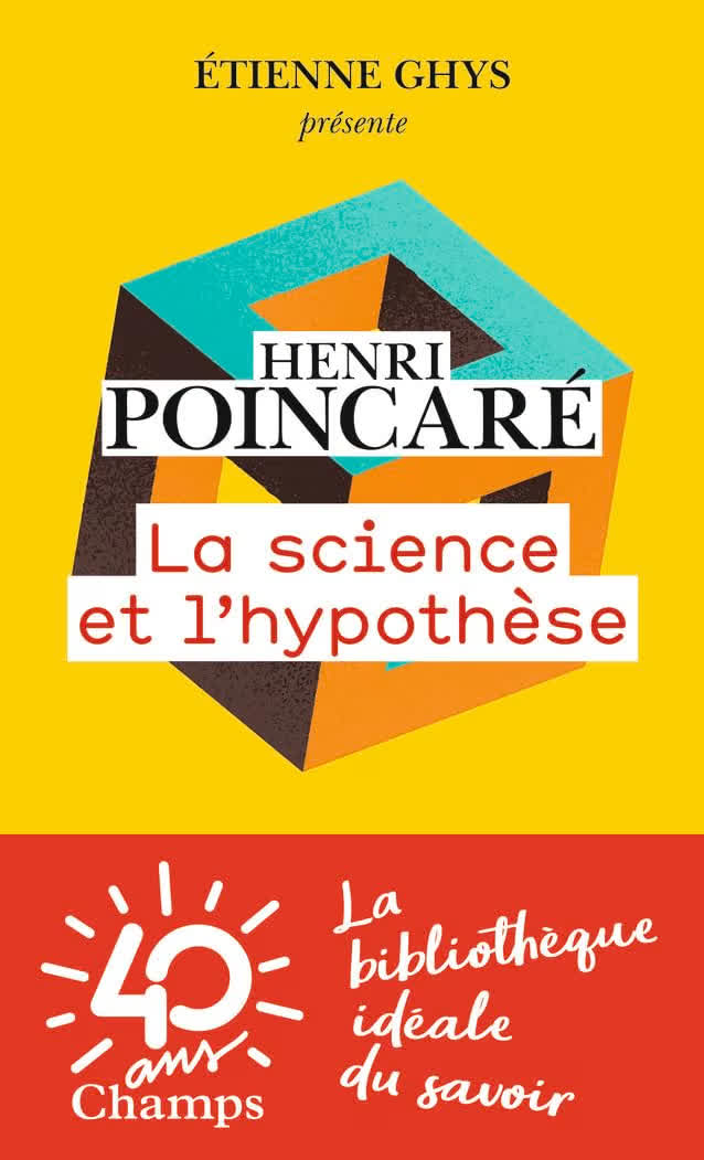 Poincaré en poche : La Science et l’Hypothèse, présentée par Étienne Ghys (Champs, Flammarion).