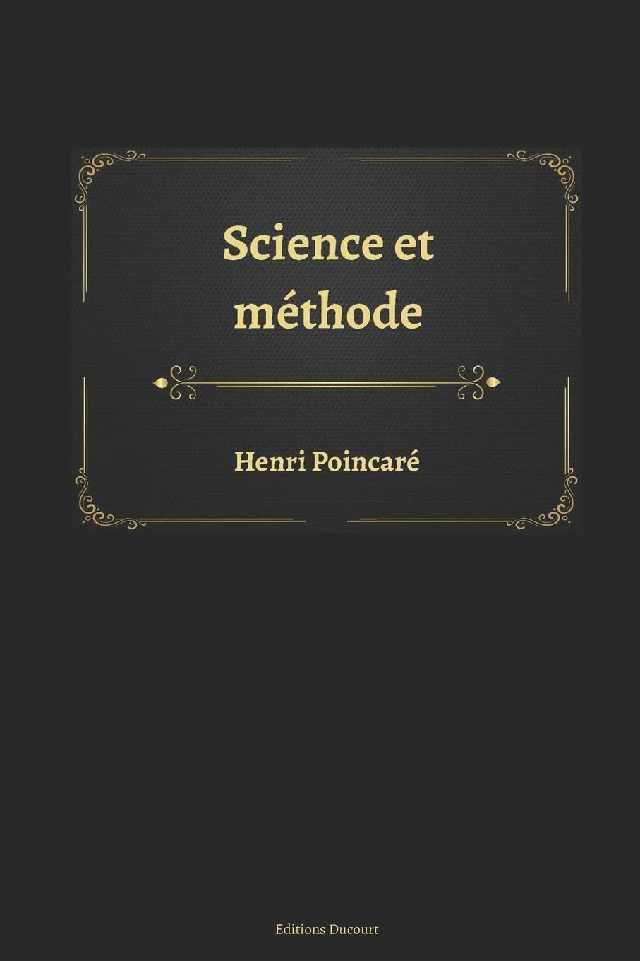 Science et méthode d’Henri Poincaré (Éditions Ducourt), le livre où se trouve la conférence sur l’invention mathématique.
