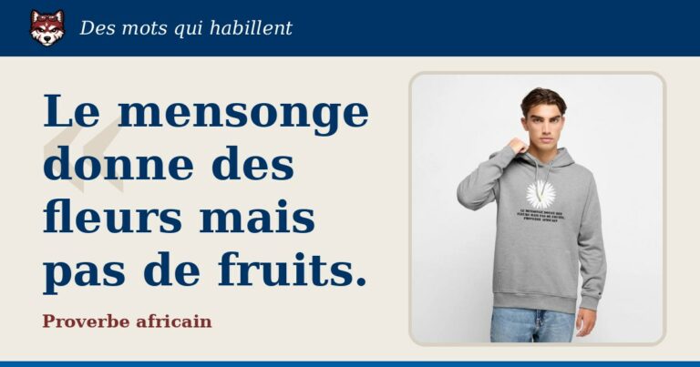 « Le mensonge donne des fleurs mais pas de fruits. », Proverbe africain : la citation et le T-shirt qui la porte