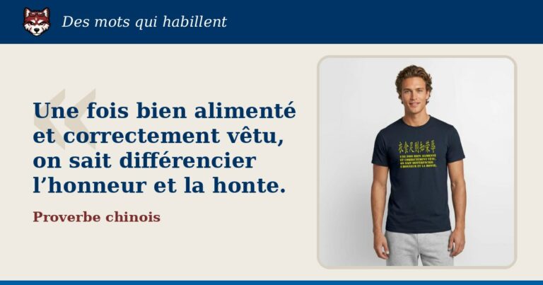 « Une fois bien alimenté et correctement vêtu, on sait différencier l’honneur et la honte. », Proverbe chinois : la citation et le T-shirt qui la porte