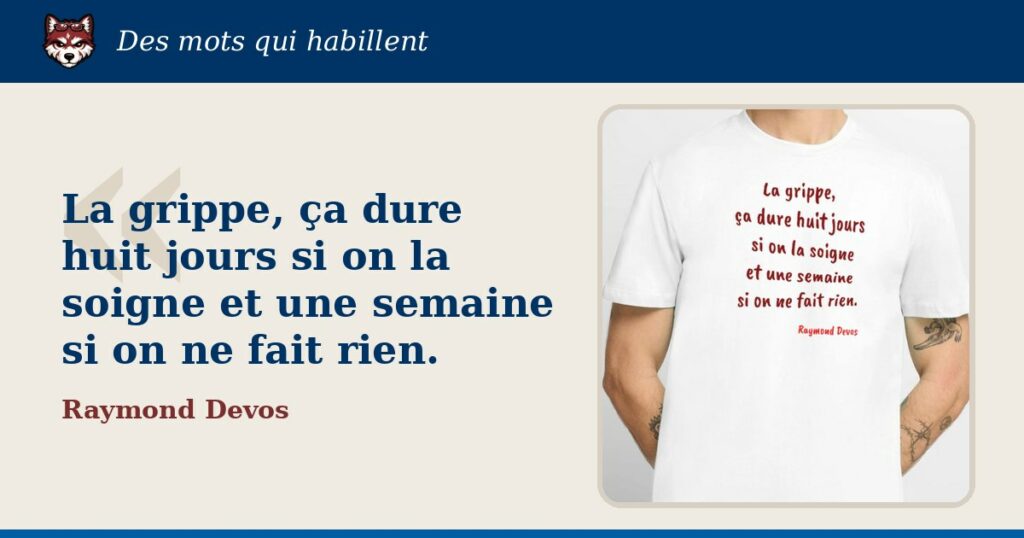 « La grippe, ça dure huit jours si on la soigne et une semaine si on ne fait rien », Raymond Devos : la citation et le T-shirt qui la porte
