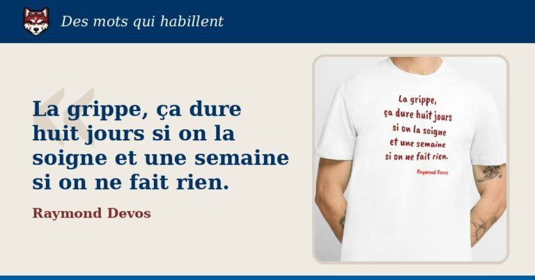 « La grippe, ça dure huit jours si on la soigne et une semaine si on ne fait rien », Raymond Devos : la citation et le T-shirt qui la porte