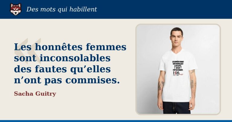 « Les honnêtes femmes sont inconsolables des fautes qu’elles n’ont pas commises. », Sacha Guitry : la citation et le T-shirt qui la porte