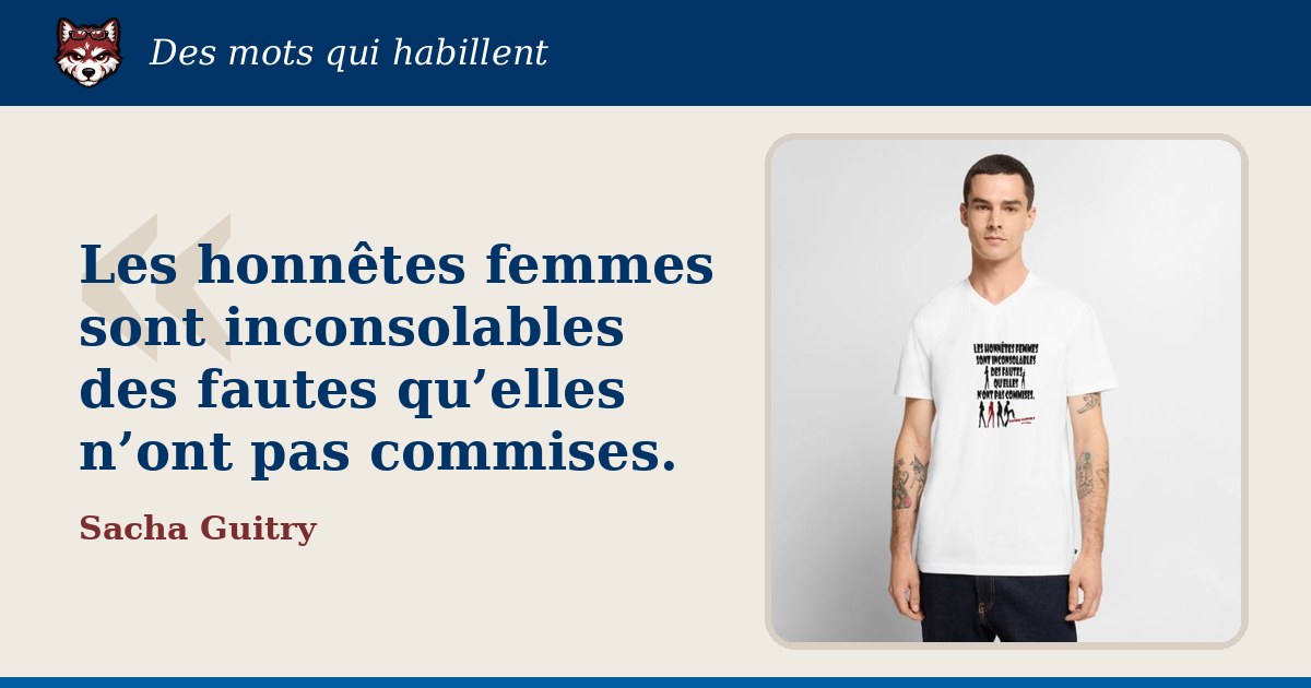 « Les honnêtes femmes sont inconsolables des fautes qu’elles n’ont pas commises. », Sacha Guitry : la citation et le T-shirt qui la porte