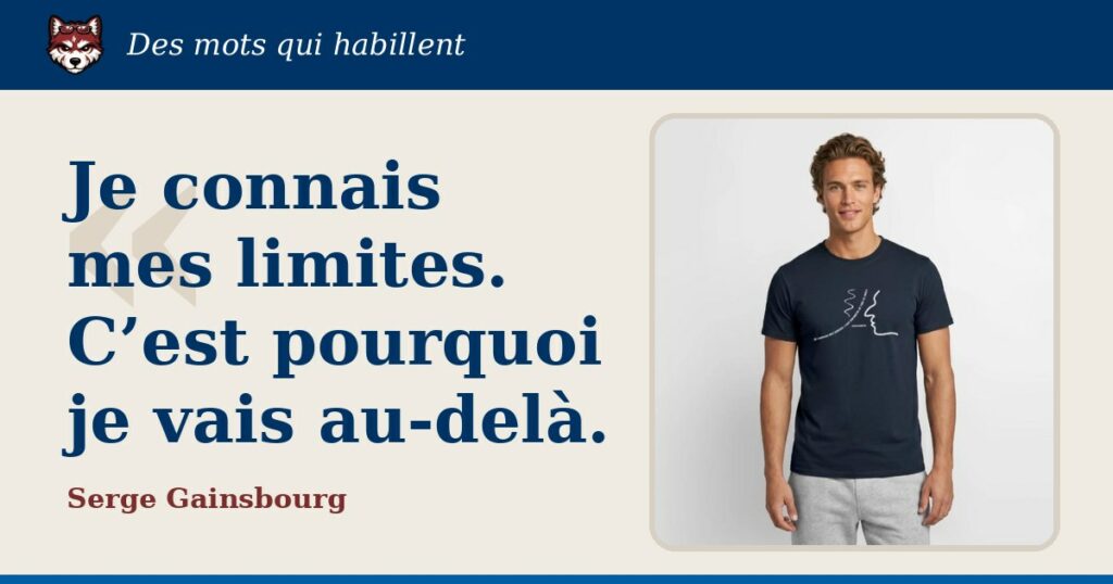 « Je connais mes limites. C’est pourquoi je vais au-delà. », Serge Gainsbourg : la citation et le T-shirt qui la porte