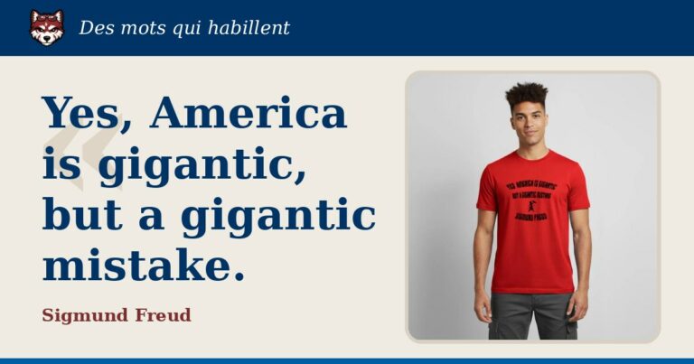 « Yes, America is gigantic, but a gigantic mistake. », Sigmund Freud : la citation et le T-shirt qui la porte