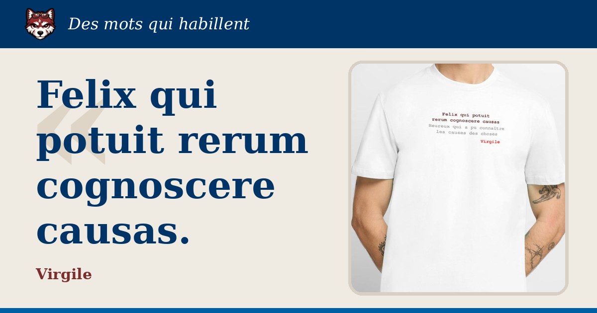 « Felix qui potuit rerum cognoscere causas », Virgile : la citation et le T-shirt qui la porte