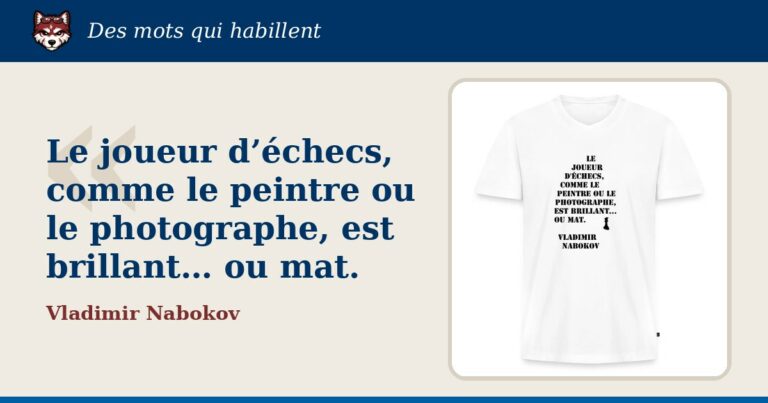 « Le joueur d’échecs, comme le peintre ou le photographe, est brillant… ou mat. », Vladimir Nabokov : la citation et le T-shirt qui la porte