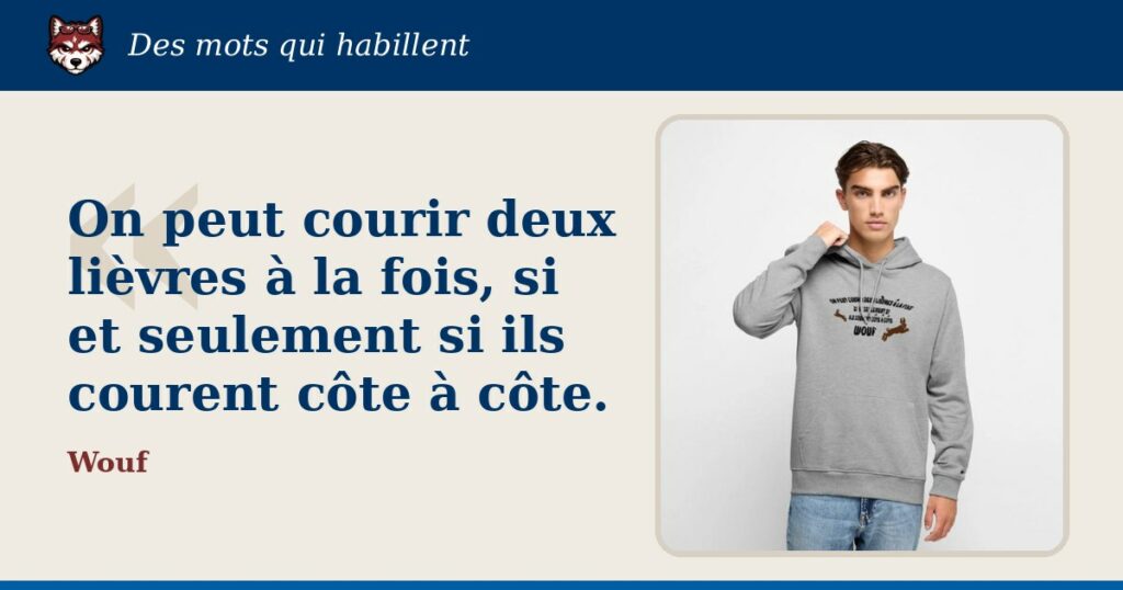 « On peut courir deux lièvres à la fois, si et seulement si ils courent côte à côte. » : la citation et le T-shirt qui la porte