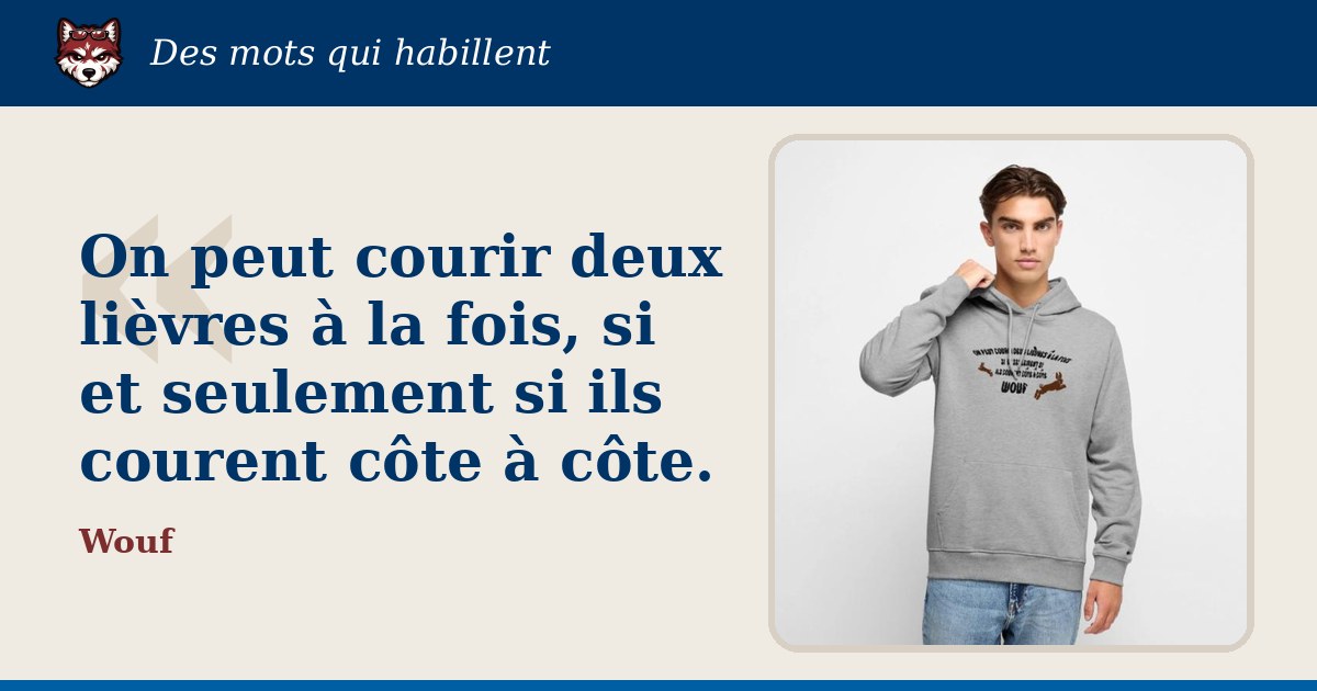« On peut courir deux lièvres à la fois, si et seulement si ils courent côte à côte. » : la citation et le T-shirt qui la porte