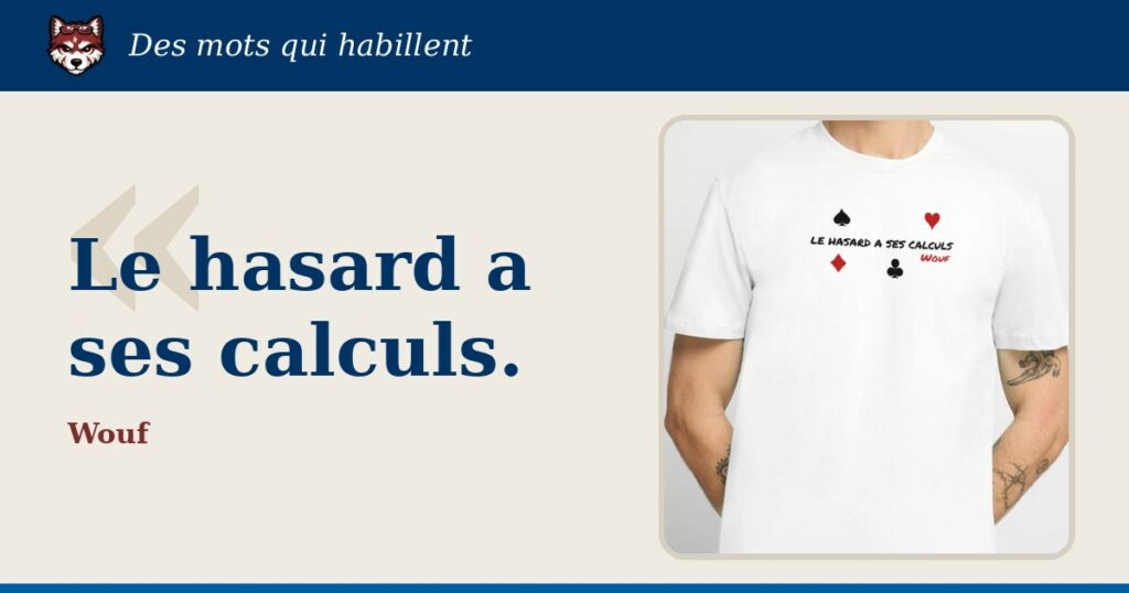 « Le hasard a ses calculs », Wouf : la citation et le T-shirt qui la porte