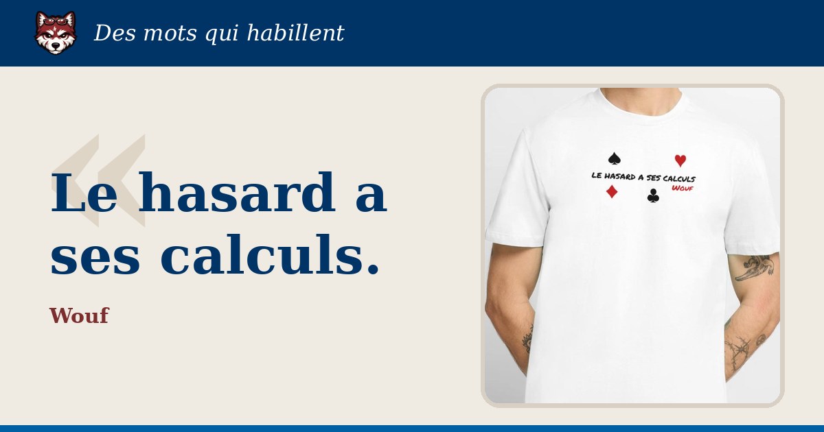 « Le hasard a ses calculs », Wouf : la citation et le T-shirt qui la porte