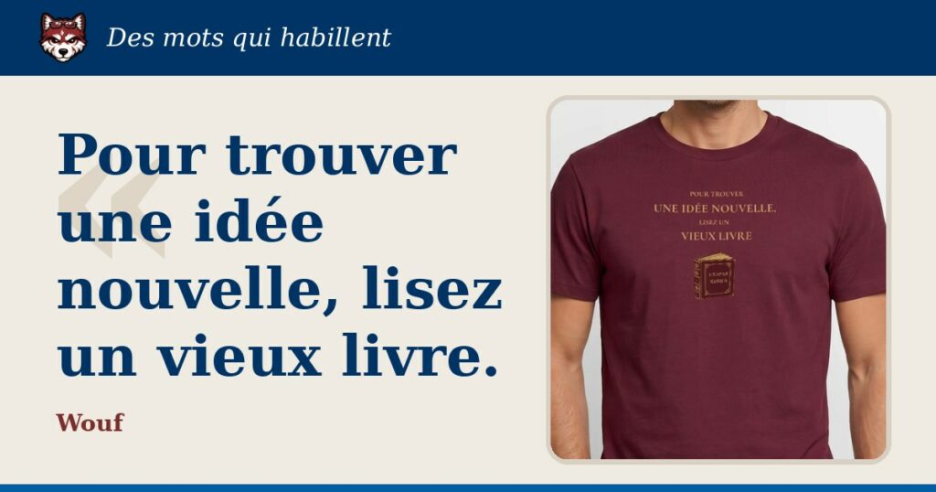 « Pour trouver une idée nouvelle, lisez un vieux livre » : la citation et le T-shirt qui la porte