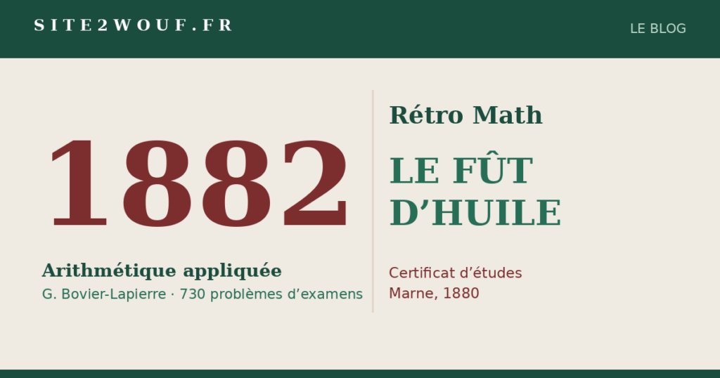 Rétro Math : LE FÛT D’HUILE, problème du certificat d’études (Marne, 1880)