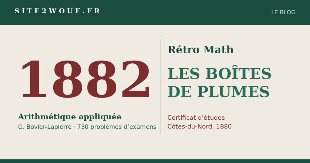 Rétro Math : LES BOÎTES DE PLUMES, problème du certificat d’études (Côtes-du-Nord, 1880)