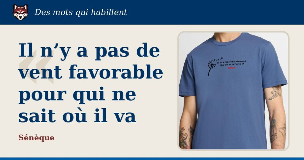 « Il n’y a pas de vent favorable pour qui ne sait où il va », Sénèque : la citation et le T-shirt qui la porte